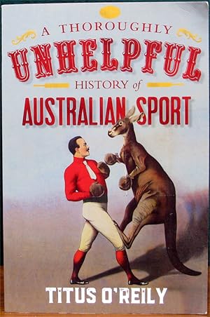 Imagen del vendedor de A THOROUGHLY UNHELPFUL HISTORY OF AUSTRALIAN SPORT. a la venta por The Antique Bookshop & Curios (ANZAAB)