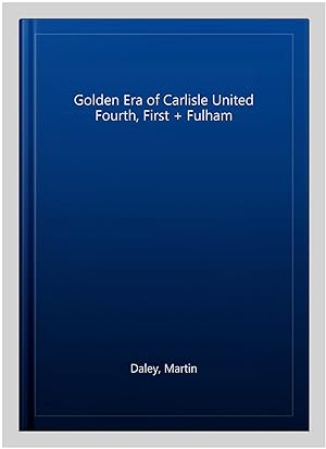 Image du vendeur pour Golden Era of Carlisle United Fourth, First + Fulham mis en vente par GreatBookPrices