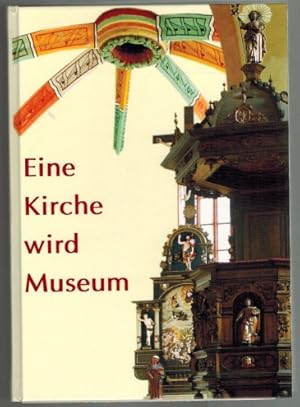 Eine Kirche wird Museum: Werkstattberichte aus dem Museum Kirche in Franken [Bezirk Mittelfranken...