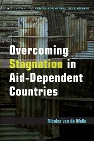 Seller image for Overcoming Stagnation In Aid-dependent Countries : Politics, Policies And Incentives For Poor Countries for sale by GreatBookPrices