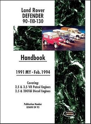 Seller image for Land Rover Defender 90 110 130 Handbook 1991-feb.1994 My : Covers 2.5 and 3.5 V8 Petrol and 2.5 and 200 Tdi Diesel Engines for sale by GreatBookPrices