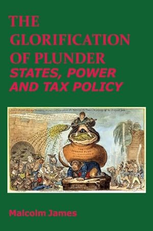 Seller image for Glorification of Plunder States, Power and Tax Policy for sale by GreatBookPrices