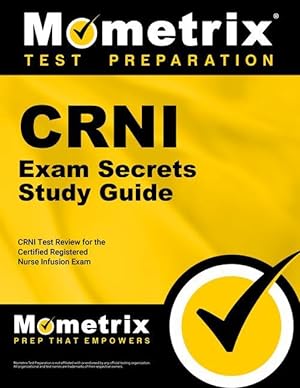 Bild des Verkufers fr Crni Exam Secrets Study Guide: Crni Test Review for the Certified Registered Nurse Infusion Exam zum Verkauf von moluna