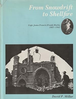 From Snowdrift to Shellfire: Capt. James Francis (Frank) Hurley, 1885-1962