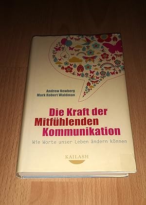 Immagine del venditore per Andrew Newberg, Mark Robert Waldman, Die Kraft der mitfhlenden Kommunikation - Wie Worte unser Leben ndern knnen. venduto da sonntago DE