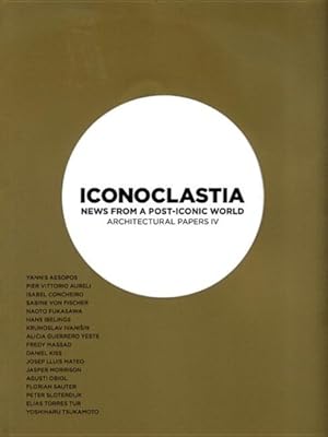 Immagine del venditore per Iconoclastia : News from a Post-Iconic World Architectural Papers IV venduto da GreatBookPrices