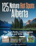 Seller image for 125 Nature Hot Spots in Alberta : The Best Parks, Conservation Areas and Wild Places for sale by GreatBookPrices