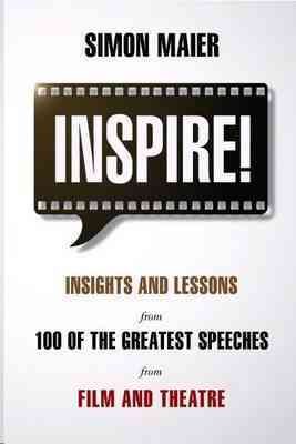 Seller image for Inspire! : Insights and Lessons from 100 of the Greatest Speeches from Film and Theatre for sale by GreatBookPrices