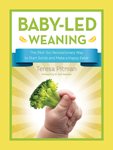 Image du vendeur pour Baby-Led Weaning : The (Not-So) Revolutionary Way to Start Solids and Make a Happy Eater mis en vente par GreatBookPrices