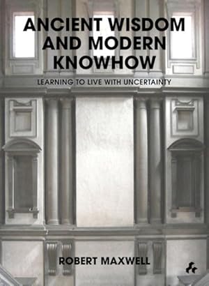 Seller image for Ancient Wisdom and Modern Knowhow : Learning to Live With Uncertainty for sale by GreatBookPrices