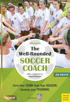 Seller image for Well-Rounded Soccer Coach : Form Your Team, Plan Your Season, Develop Your Training: For U9-U19 for sale by GreatBookPrices