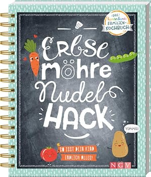 Erbse, Möhre, Nudel, Hack - So isst dein Kind endlich alles: Das kunterbunte Familien-Kochbuch
