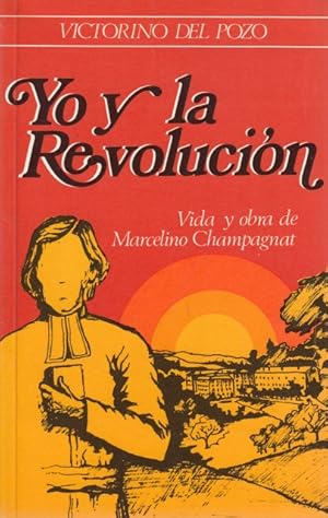 Imagen del vendedor de YO Y LA REVOLUCIN. Vida y Obra de Marcelino Champagnat a la venta por Librera Vobiscum