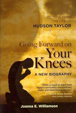 Image du vendeur pour Going Forward on Your Knees : Lessons from the Life of Hudson Taylor mis en vente par GreatBookPrices