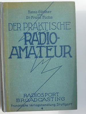 Der praktische Radioamateur : das ABC des Radiosports zum praktischen Gebrauch für Jedermann. von...