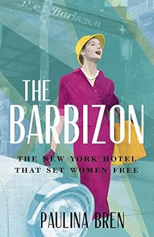 Seller image for The Barbizon: The New York Hotel That Set Women Free for sale by WeBuyBooks