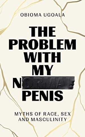 Bild des Verkufers fr The Problem with My Normal Penis: Myths of Race, Sex and Masculinity zum Verkauf von WeBuyBooks