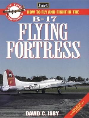 Immagine del venditore per How to Fly and Fight in the B-17 Flying Fortress (Jane  s At the Controls): 5 (Jane's at the Controls S.) venduto da WeBuyBooks 2