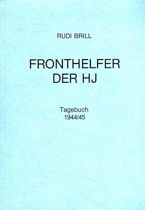 Fronthelfer der HJ - Tagebuch 1944/45 Tagebuch aus dem Saarland im zweiten Weltkrieg