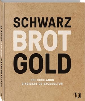 Bild des Verkufers fr Schwarz Brot Gold: Deutschlands einzigartige Backkultur zum Verkauf von Studibuch