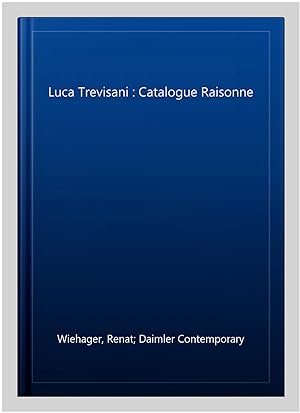 Imagen del vendedor de Luca Trevisani : Catalogue Raisonne a la venta por GreatBookPrices