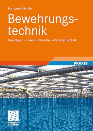 Bild des Verkufers fr Bewehrungstechnik: Grundlagen - Praxis - Beispiele - Wirtschaftlichkeit zum Verkauf von Studibuch