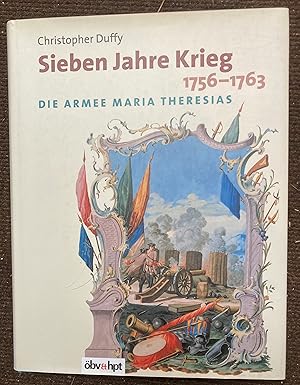 SIEBEN JAHRE KRIEG. 1756-1763. DIE ARMEE MARIA THERESAS