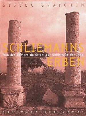 Schliemanns Erben : Von den Römern im Orient zur Goldstraße der Inka.