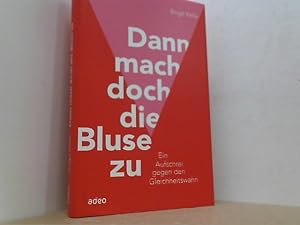 Seller image for Dann mach doch die Bluse zu. Ein Auschrei gegen den Gleichheitswahn. for sale by Antiquariat Uwe Berg