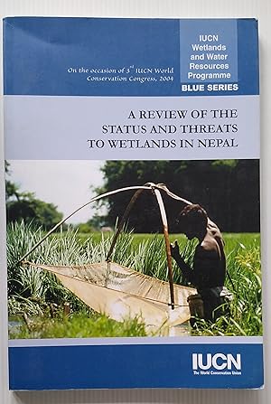 A Review of the Status and Threats to Wetlands in Nepal - IUCN Wetlands and Water Resources Progr...