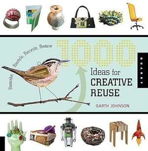 Seller image for 1000 Ideas for Creative Reuse: Remake, Restyle, Recycle, Renew (1000 Series) for sale by WeBuyBooks