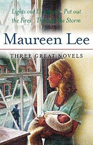 Seller image for Maureen Lee: Three Great Novels: Lights Out At Liverpool, Put Out The Fires, Through The Storm for sale by WeBuyBooks 2