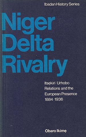 Niger Delta Rivalry Itsekiri-Urhobo Relations and the European Presence 1884-1936