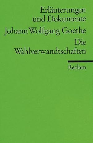 Bild des Verkufers fr Erluterungen und Dokumente zu Johann Wolfgang Goethe: Wahlverwandtschaften (Reclams Universal-Bibliothek) zum Verkauf von Rheinberg-Buch Andreas Meier eK