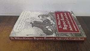Seller image for Dr.William Kitchiner: Regency Eccentric - Author of the Cooks Oracle for sale by BoundlessBookstore