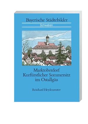 Imagen del vendedor de Marktoberdorf : kurfrstlicher Sommersitz im Ostallgu Reinhard Heydenreuter. [Hrsg.: Konrad Ackermann und Manfred Pix im Auftr. des Bayerischen Sparkassen- und Giroverbandes] a la venta por SIGA eG