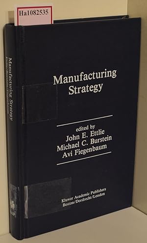 Seller image for Manufacturing Strategy. The Research Agenda for the next Decade. Proceedings of the Joint Industry University Conference on Manufacturing Strategy, held in Ann Arbor, Michigan on January 8-9, 1990. for sale by ralfs-buecherkiste