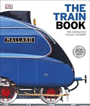 Imagen del vendedor de The Train Book: The Definitive Visual History a la venta por WeBuyBooks