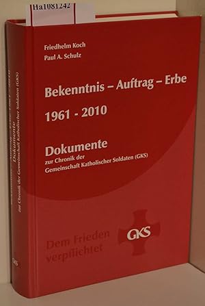 Bild des Verkufers fr Bekenntnis ? Auftrag ? Erbe. 1961 - 2010. Dokumente zur Chronik der Gemeinschaft Katholischer Soldaten( GKS) . zum Verkauf von ralfs-buecherkiste