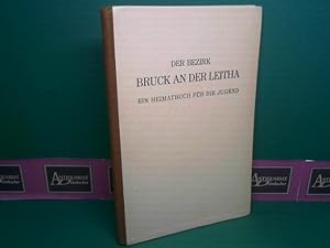 Der Bezirk Bruck an der Leitha. Ein Heimatbuch für die Jugend. Herausgegeben und bearbeitet über ...