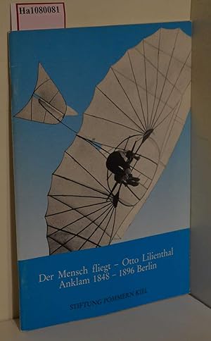 Bild des Verkufers fr Der Mensch fliegt - Otto Lilienthal Anklam 1848 -1896 Berlin. [Katalog zur Ausst. Kiel, 1989]. zum Verkauf von ralfs-buecherkiste