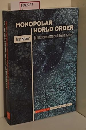 Bild des Verkufers fr Monopolar World Order. On the Socioeconomics of US Dominance. ( Savaria Books on Politics and Society Series) . zum Verkauf von ralfs-buecherkiste