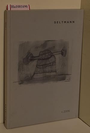 Seltmann. Katalog anlässlich einer Ausstellung vom 12. November bis 11. Dezember 2005 Galerie für...