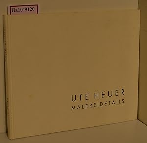 Ute Heuer. Malereidetails. [ Katalog zu Ausstellungen/ 1997] .