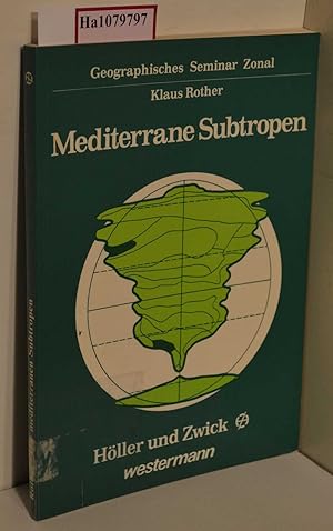 Die mediterranen Subtropen. Mittelmeerraum, Kalifornien, Mittelchile, Kapland, Südwest- und Südau...