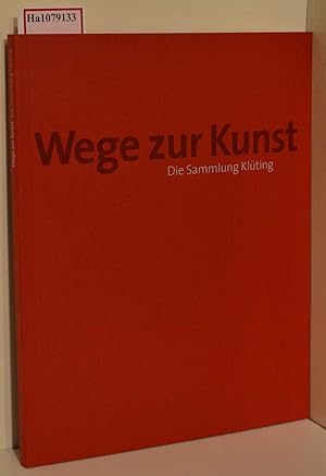 Wege zur Kunst. Die Sammlung Klüting. [ Katalog zur Ausstellung/ Dortmund] .