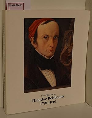 Theodor Rehbenitz 1791-1861. Persönlichkeit und Werk. Mit kritischem Werkkatalog.