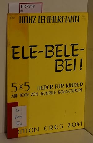 Ele-bele-bei! 5x5 Lieder für Kinder auf Texte von Heinrich Roggendorf.