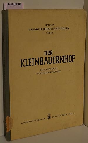 Bild des Verkufers fr Der Kleinbauernhof. Die buerliche Familienwirtschaft. (=Landwirtschaftliches Bauen; Teil III). zum Verkauf von ralfs-buecherkiste