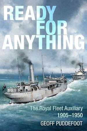 Bild des Verkufers fr Ready for Anything: The Royal Fleet Auxiliary 1905-1950 zum Verkauf von WeBuyBooks